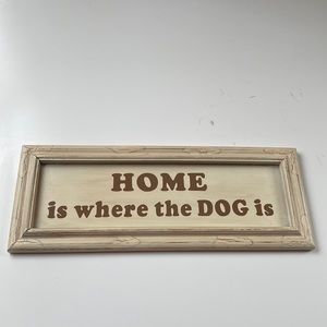 Home is where the dog is sign.